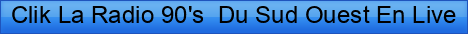 Clik+La+Radio+90%27s++Du+Sud+Ouest+En+Live