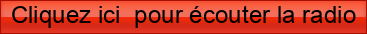 Cliquez+ici++pour+%C3%A9couter+la+radio