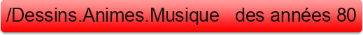 %2FDessins.Animes.Musique+++des+ann%C3%A9es+80