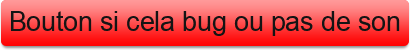 Bouton+si+cela+bug+ou+pas+de+son