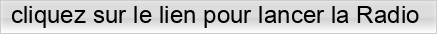 cliquez%20sur%20le%20lien%20pour%20lancer%20la%20Radio%20