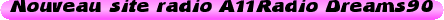 Nouveau%20site%20radio%20A11Radio%20Dreams90
