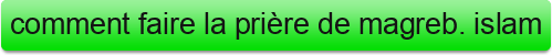 comment%20faire%20la%20pri%C3%A8re%20de%20magreb.%20islam