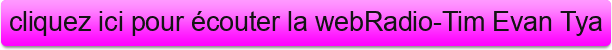 cliquez%20ici%20pour%20%C3%A9couter%20la%20webRadio-Tim%20Evan%20Tya